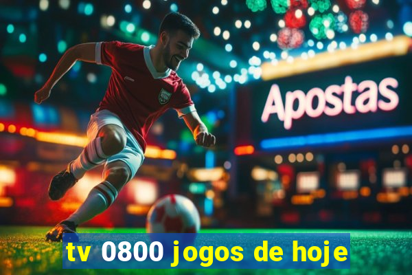tv 0800 jogos de hoje